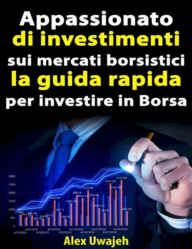 Appassionato Di Investimenti Sui Mercati Borsistici La Guida Rapida Per Investire In Borsa 6731