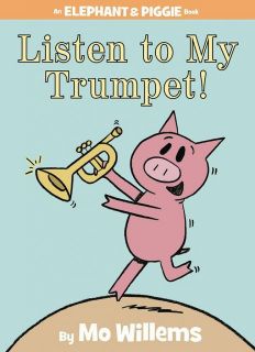 Listen to My Trumpet! (An Elephant and Piggie Book) 聽我吹喇叭！（外文書）(精裝)