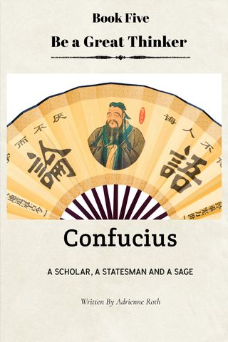 Be a Great Thinker Book Five: Confucius - A Scholar, A Statesman and A Sage(Kobo/電子書)