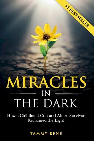 Miracles in the Dark: How a Childhood Cult and Abuse Survivor Reclaimed the Light(Kobo/電子書)