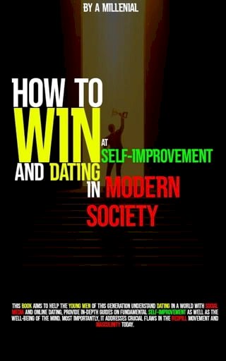 How To WIN In Self-Improvement &amp; Dating In Modern Society(Kobo/電子書)