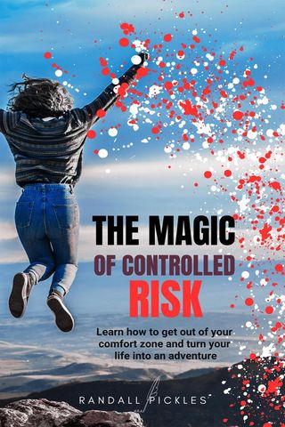 The Magic of Controlled Risk: Learn How to Get Out of Your Comfort Zone and Turn Your Life into an Adventure(Kobo/電子書)