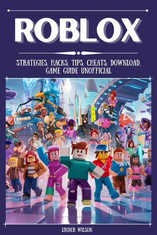 Roblox Strategies, Hacks, Tips, Cheats, Download, Game Guide Unofficial(Kobo/電子書)