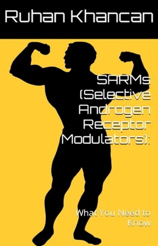 SARMs (Selective Androgen Receptor Modulators): What You Need to Know(Kobo/電子書)