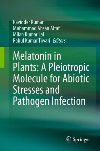 Melatonin in Plants: A Pleiotropic Molecule for Abiotic Stresses and Pathogen Infection(Kobo/電子書)