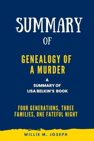 Summary of Genealogy of a Murder By Lisa Belkin: Four Generations, Three Families, One Fateful Night(Kobo/電子書)