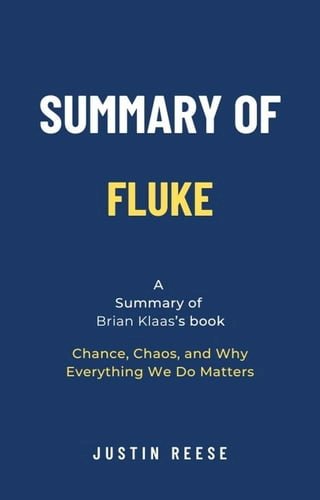 Summary of Fluke by Brian Klaas: Chance, Chaos, and Why Everything We Do Matters(Kobo/電子書)