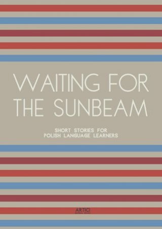 Waiting For The Sunbeam: Short Stories for Polish Language Learners(Kobo/電子書)