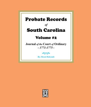 Probate Records of South Carolina, Volume #2. The Journal of the Court of Ordinary, 1771-1775.(Kobo/電子書)