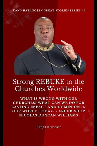 Strong REBUKE to the Churches Worldwide: What is wrong with our Churches? What Can we do for Lasting IMPACT and DOMINION in our WORLD today? - Archbishop Nicolas Duncan Williams(Kobo/電子書)