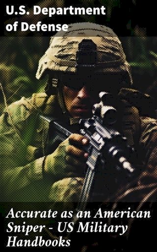 Accurate as an American Sniper – US Military Handbooks(Kobo/電子書)
