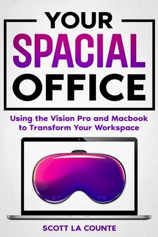Your Spacial Office: Using Vision Pro and Macbook to Transform Your Workspace(Kobo/電子書)