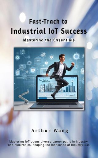 Fast-Track to Industrial IoT Success: Mastering the Essentials(Kobo/電子書)