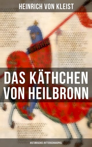 Das Käthchen von Heilbronn (Historisches Ritterschauspiel)(Kobo/電子書)