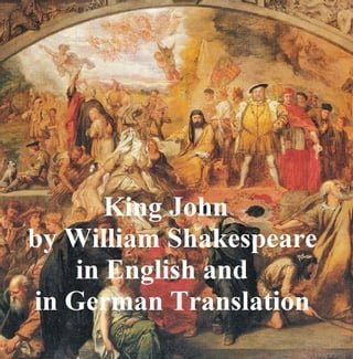 King John/ Leben und Tod des Konigs Johann, Bilingual edition (in English with line numbers and in German translation)(Kobo/電子書)