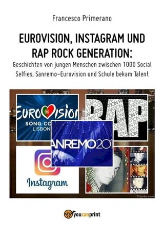 Eurovision, Instagram und rap rock generation. Geschichten von jungen Menschen zwischen 1000 Social Selfies, Sanremo-Eurovision und Schule bekam Talent(Kobo/電子書)