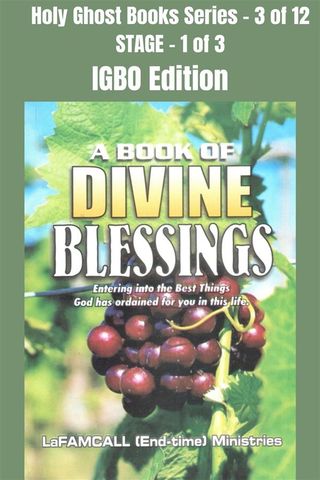 A BOOK OF DIVINE BLESSINGS - Entering into the Best Things God has ordained for you in this life - IGBO EDITION(Kobo/電子書)
