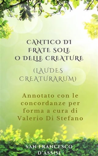 Cantico di Frate Sole o delle Creature (Laudes Creaturarum) - Annotato con le concordanze per forma a cura di Valerio Di Stefano(Kobo/電子書)