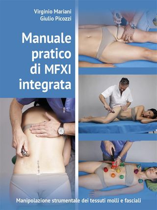 Manuale pratico di MFXI integrata - Manipolazione Strumentale dei tessuti molli e fasciali(Kobo/電子書)