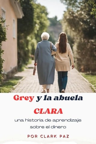 Grey y la abuela Clara, una historia de aprendizaje sobre el dinero(Kobo/電子書)