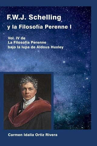 F.W.J. Schelling y la Filosofía Perenne I, Vol. IV de La Filosofía Perenne bajo la lupa de Aldous Huxley(Kobo/電子書)