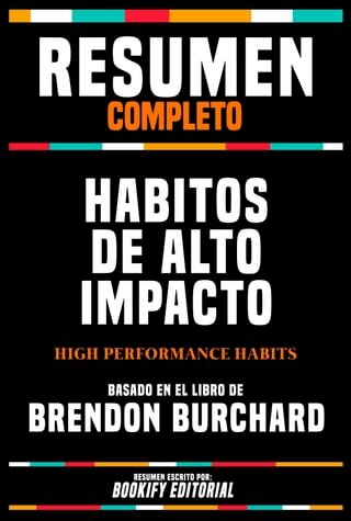 Resumen Completo - Habitos De Alto Impacto (High Performance Habits) - Basado En El Libro De Brendon Burchard(Kobo/電子書)