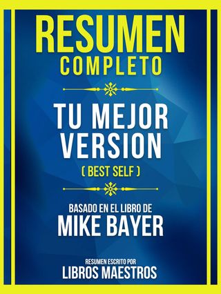 Resumen Completo - Tu Mejor Version (Best Self) - Basado En El Libro De Mike Bayer(Kobo/電子書)