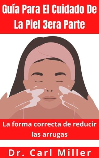 Guía Para El Cuidado De La Piel 3era Parte: La forma correcta de reducir las arrugas(Kobo/電子書)
