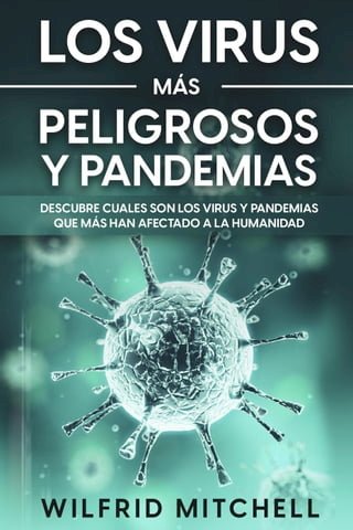 Los Virus más Peligrosos y Pandemias: Descubre Cuales son los Virus y Pandemias que más han Afectado a la Humanidad(Kobo/電子書)