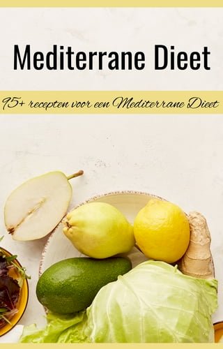 Mediterrane Dieet Kookboek - 95+ Recepten - Mediterraans dieet - Gezonde Mediterraan recepten - Mediteraans kookboek - Mediterraan kookboek - Mediterraan dieet - Mediterraan eten - Mediterraan koken(Kobo/電子書)
