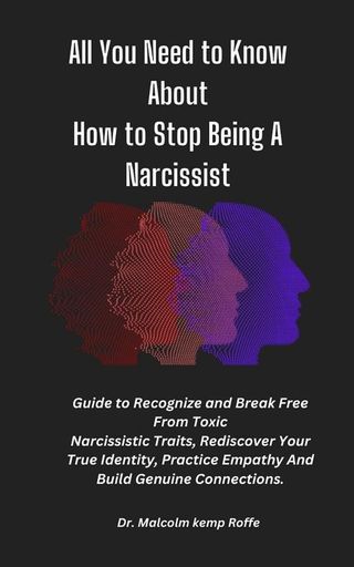 All You Need to Know About How to Stop Being A Narcissist(Kobo/電子書)